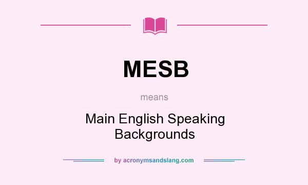 What does MESB mean? It stands for Main English Speaking Backgrounds