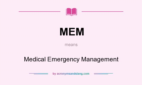What does MEM mean? It stands for Medical Emergency Management