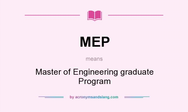 What does MEP mean? It stands for Master of Engineering graduate Program