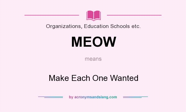 What does MEOW mean? It stands for Make Each One Wanted
