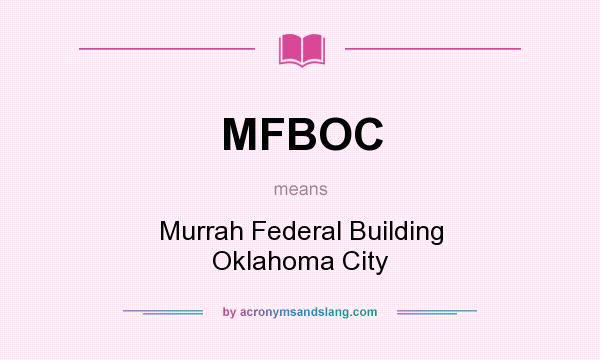What does MFBOC mean? It stands for Murrah Federal Building Oklahoma City
