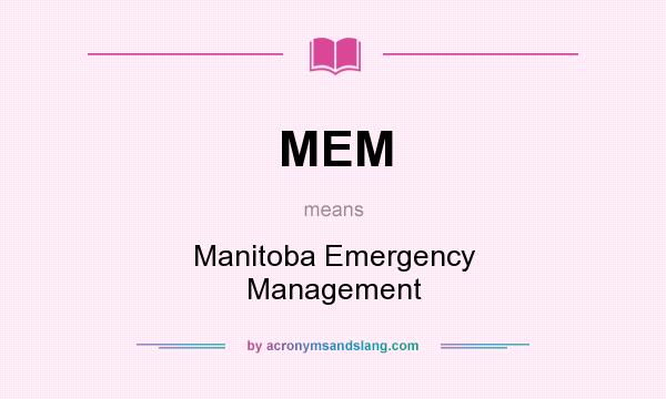 What does MEM mean? It stands for Manitoba Emergency Management