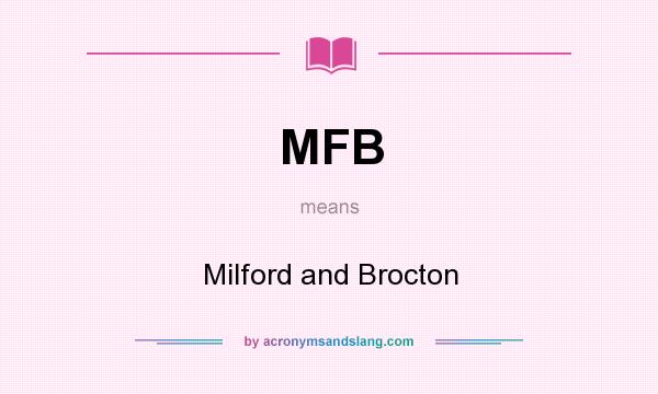 What does MFB mean? It stands for Milford and Brocton