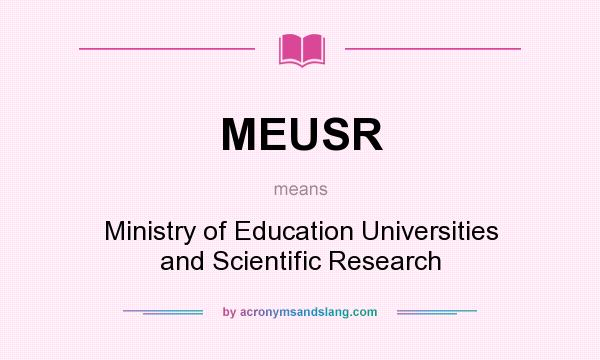 What does MEUSR mean? It stands for Ministry of Education Universities and Scientific Research