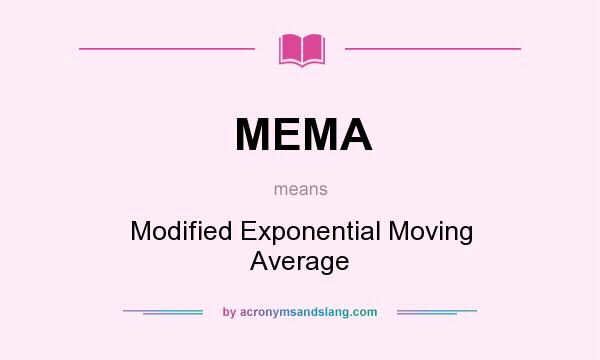 What does MEMA mean? It stands for Modified Exponential Moving Average