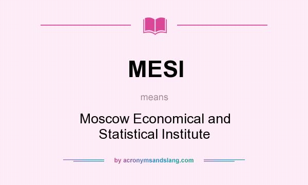 What does MESI mean? It stands for Moscow Economical and Statistical Institute