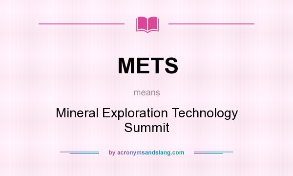 What does METS mean? It stands for Mineral Exploration Technology Summit
