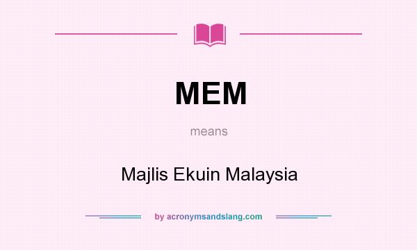 What does MEM mean? It stands for Majlis Ekuin Malaysia