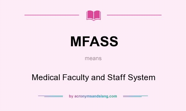 What does MFASS mean? It stands for Medical Faculty and Staff System