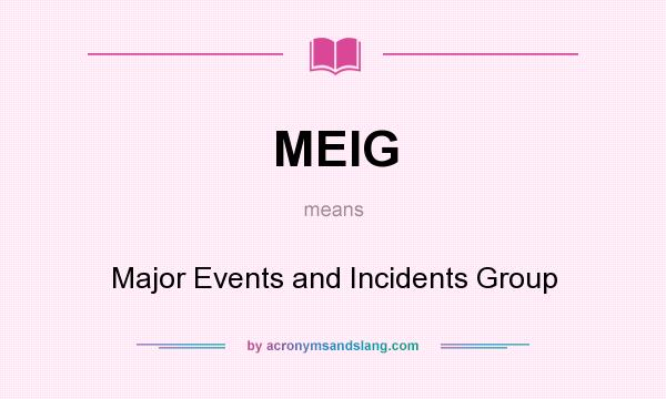 What does MEIG mean? It stands for Major Events and Incidents Group