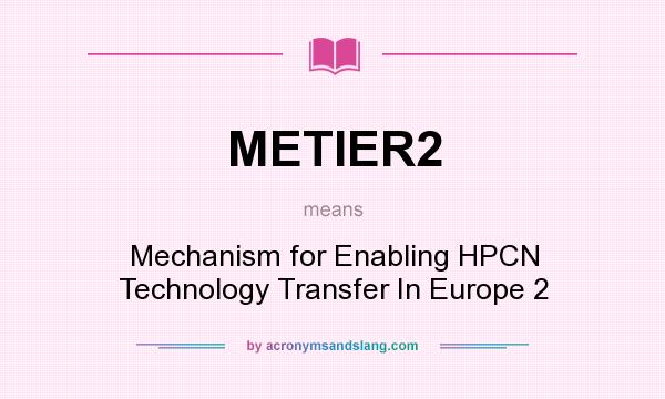 What does METIER2 mean? It stands for Mechanism for Enabling HPCN Technology Transfer In Europe 2