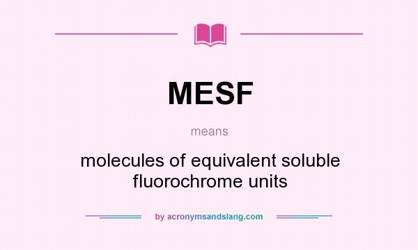 What does MESF mean? It stands for molecules of equivalent soluble fluorochrome units