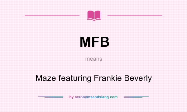 What does MFB mean? It stands for Maze featuring Frankie Beverly