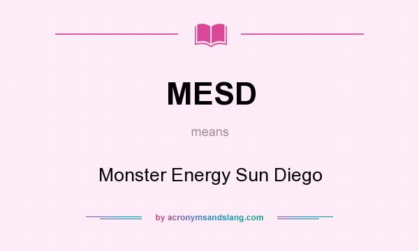 What does MESD mean? It stands for Monster Energy Sun Diego