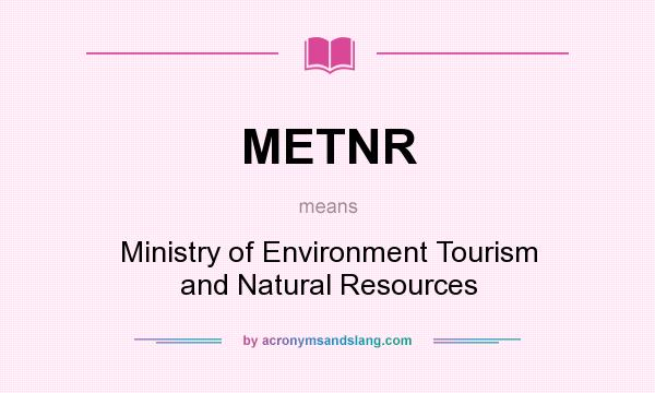 What does METNR mean? It stands for Ministry of Environment Tourism and Natural Resources
