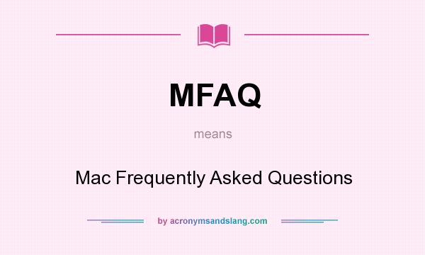 What does MFAQ mean? It stands for Mac Frequently Asked Questions