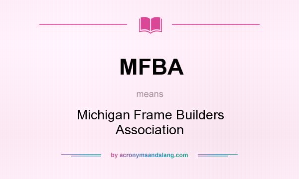 What does MFBA mean? It stands for Michigan Frame Builders Association