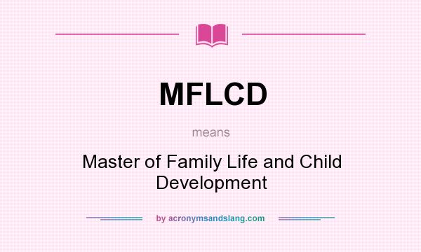 What does MFLCD mean? It stands for Master of Family Life and Child Development