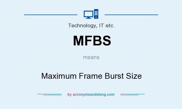 What does MFBS mean? It stands for Maximum Frame Burst Size