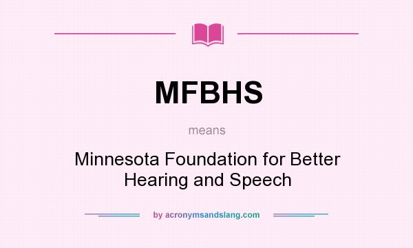 What does MFBHS mean? It stands for Minnesota Foundation for Better Hearing and Speech