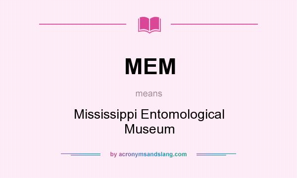 What does MEM mean? It stands for Mississippi Entomological Museum