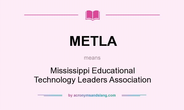 What does METLA mean? It stands for Mississippi Educational Technology Leaders Association