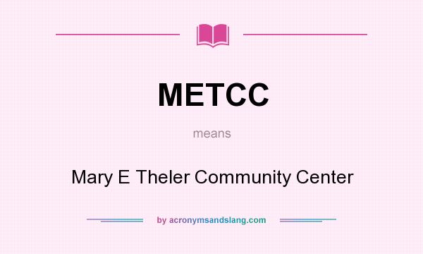 What does METCC mean? It stands for Mary E Theler Community Center