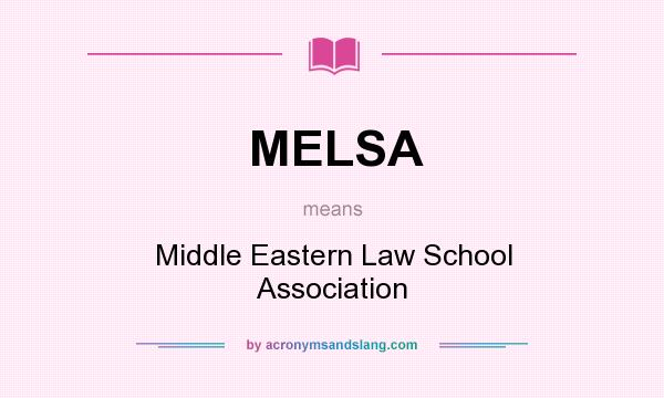 What does MELSA mean? It stands for Middle Eastern Law School Association