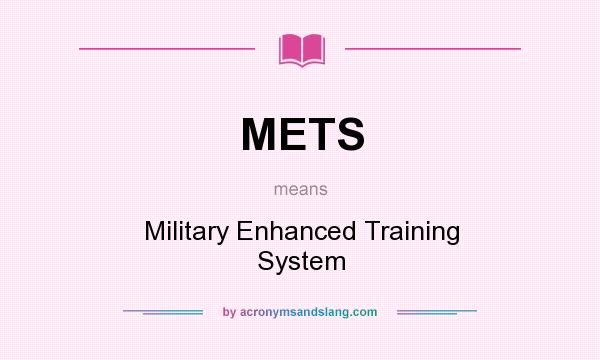 What does METS mean? It stands for Military Enhanced Training System