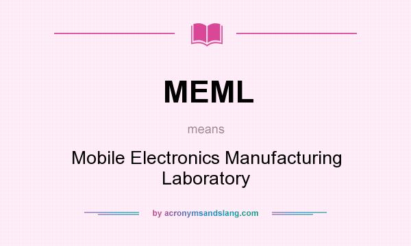 What does MEML mean? It stands for Mobile Electronics Manufacturing Laboratory