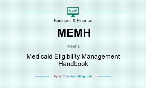 What does MEMH mean? It stands for Medicaid Eligibility Management Handbook