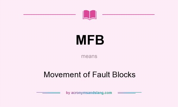 What does MFB mean? It stands for Movement of Fault Blocks