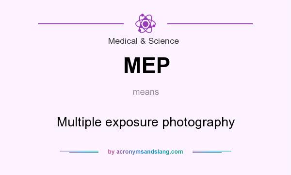 What does MEP mean? It stands for Multiple exposure photography