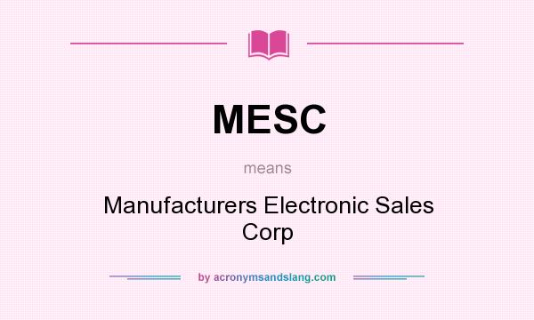 What does MESC mean? It stands for Manufacturers Electronic Sales Corp
