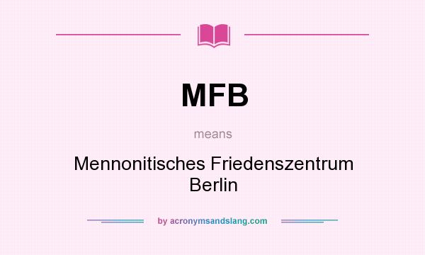 What does MFB mean? It stands for Mennonitisches Friedenszentrum Berlin