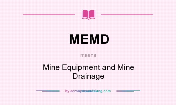 What does MEMD mean? It stands for Mine Equipment and Mine Drainage