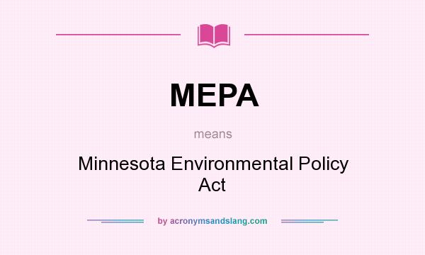 What does MEPA mean? It stands for Minnesota Environmental Policy Act