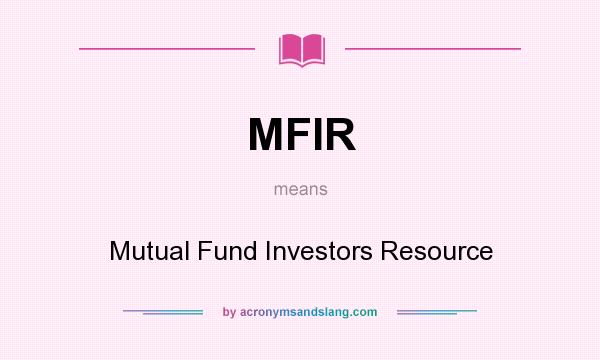 What does MFIR mean? It stands for Mutual Fund Investors Resource