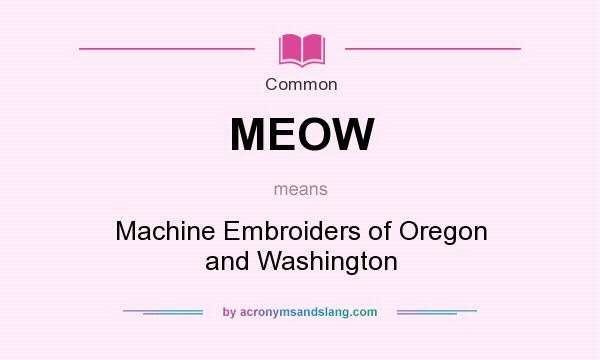 What does MEOW mean? It stands for Machine Embroiders of Oregon and Washington