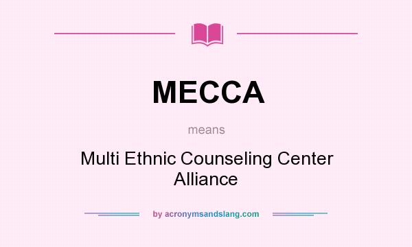 What does MECCA mean? It stands for Multi Ethnic Counseling Center Alliance