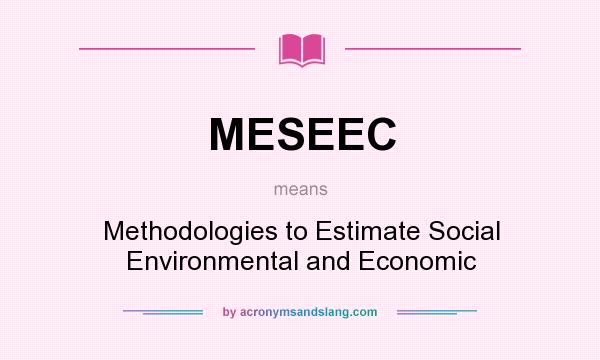 What does MESEEC mean? It stands for Methodologies to Estimate Social Environmental and Economic