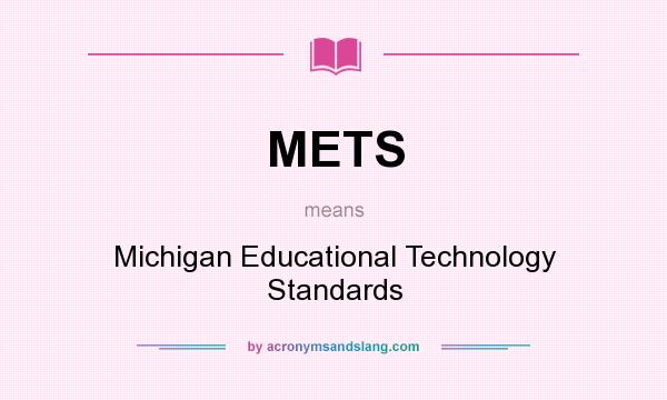 What does METS mean? It stands for Michigan Educational Technology Standards