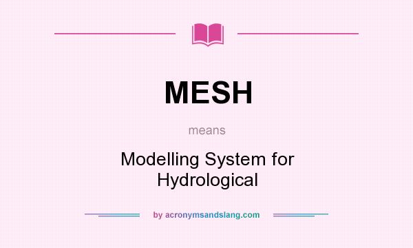 What does MESH mean? It stands for Modelling System for Hydrological