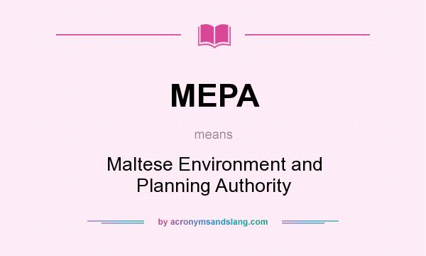 What does MEPA mean? It stands for Maltese Environment and Planning Authority
