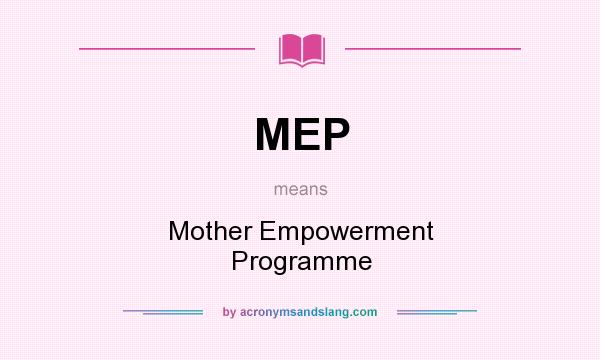 What does MEP mean? It stands for Mother Empowerment Programme