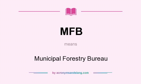 What does MFB mean? It stands for Municipal Forestry Bureau