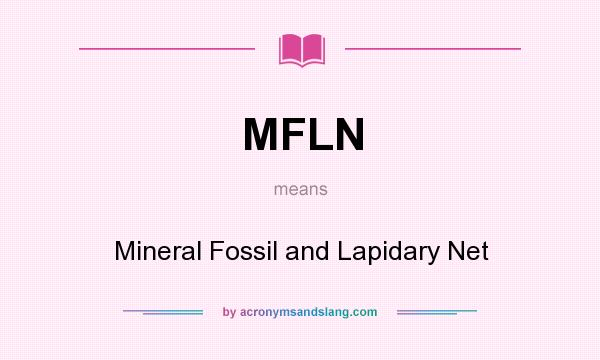 What does MFLN mean? It stands for Mineral Fossil and Lapidary Net