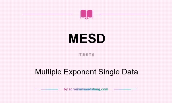 What does MESD mean? It stands for Multiple Exponent Single Data