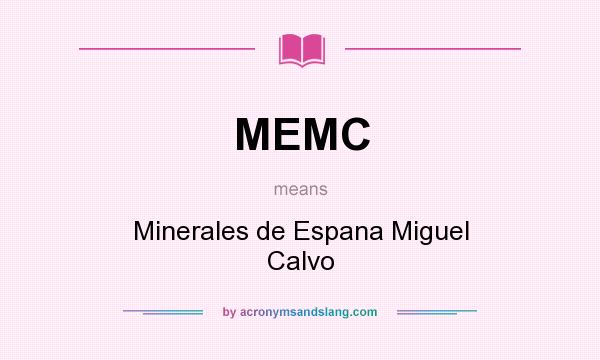 What does MEMC mean? It stands for Minerales de Espana Miguel Calvo