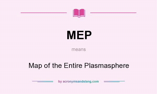 What does MEP mean? It stands for Map of the Entire Plasmasphere